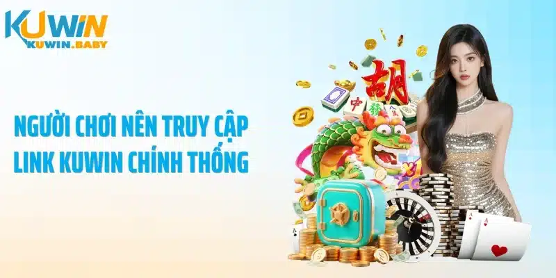 Người chơi nên truy cập link KUWIN chính thống