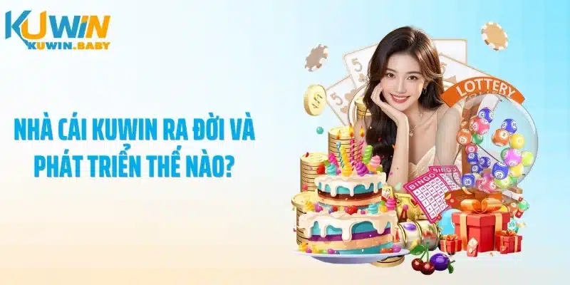 Nhà cái KUWIN ra đời và phát triển thế nào?